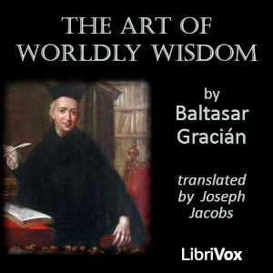 The Art of Worldly Wisdom - Baltasar Gracián