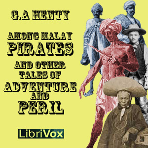Among Malay Pirates : a Tale of Adventure and Peril - G. A. Henty