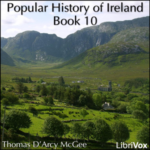 A Popular History of Ireland, Book 10 - Thomas D'Arcy McGee