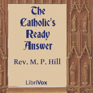 The Catholic's Ready Answer - Rev. M. P. Hill