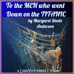 To The Men Who Went Down On The Titanic - Margaret Steele Anderson