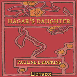 Hagar's Daughter. A Story of Southern Caste Prejudice - Pauline Elizabeth Hopkins