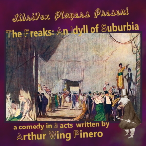 The Freaks: An Idyll of Suburbia - Arthur Wing Pinero