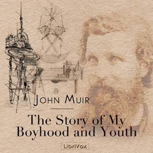 The Story of My Boyhood and Youth - John Muir
