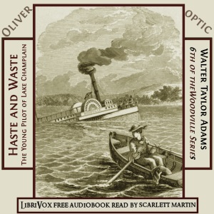 Haste and Waste; The Young Pilot of Lake Champlain - Oliver Optic