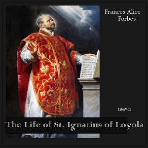 The Life of St. Ignatius of Loyola - Frances Alice Forbes