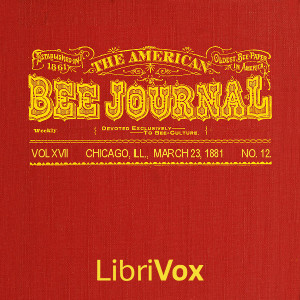 The American Bee Journal. Vol. XVII, No. 12, Mar. 23, 1881 - Various
