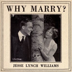 Why Marry? - Jesse Lynch Williams