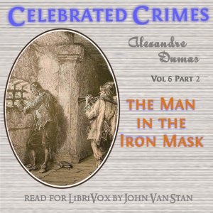 Celebrated Crimes, Vol. 6: Part 2: The Man in the Iron Mask - Alexandre Dumas
