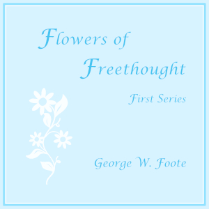 Flowers of Freethought (First Series) - George William FOOTE