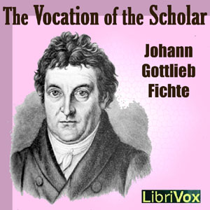 The Vocation of the Scholar - Johann Gottlieb Fichte
