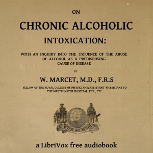 On chronic alcoholic intoxication : with an inquiry into the influence of the abuse of alcohol as a predisposing cause of disease - William Marcet