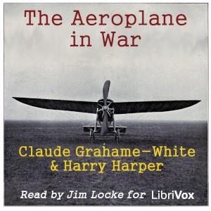 The Aeroplane in War - Claude Grahame-White