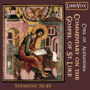 Commentary on the Gospel of Luke, Sermons 39-46 - Cyril of Alexandria