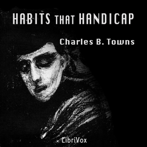 Habits that Handicap - Charles B. TOWNS