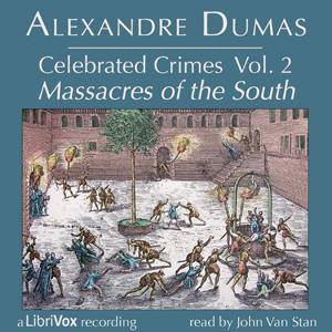 Celebrated Crimes, Vol. 2: The Massacres of the South - Alexandre Dumas