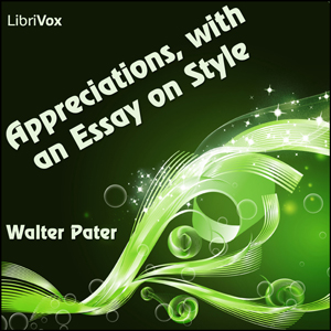 Appreciations, with an Essay on Style - Walter Pater