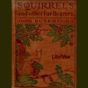 Squirrels and Other Fur-bearers - John Burroughs