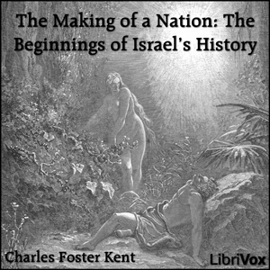 The Making of a Nation: The Beginnings of Israel's History - Charles Foster KENT