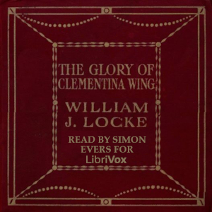 The Glory of Clementina Wing - William John Locke