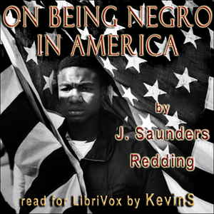 On Being Negro in America - J. Saunders  Redding