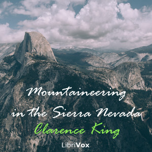 Mountaineering in the Sierra Nevada - Clarence King