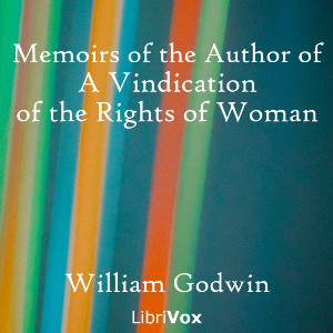 Memoirs of the Author of A Vindication of the Rights of Woman - William GODWIN