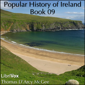 A Popular History of Ireland, Book 09 - Thomas D'Arcy McGee