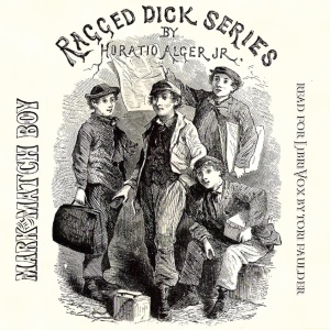 Mark the Match Boy or Richard Hunter's Ward - Horatio Alger, Jr.