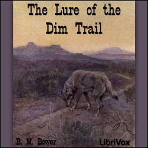 The Lure of the Dim Trails - B. M. Bower