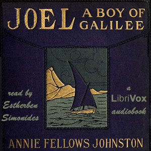 Joel, a Boy of Galilee - Annie Fellows Johnston