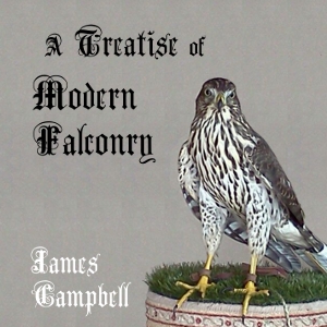 A Treatise of Modern Falconry - James CAMPBELL