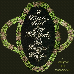 A Little Girl in Old New York - Amanda Minnie DOUGLAS