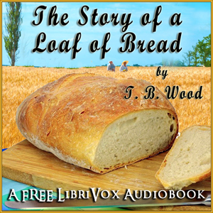 The Story of a Loaf of Bread - Thomas Barlow WOOD