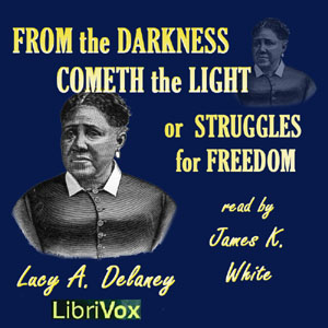 From the Darkness Cometh the Light, or Struggles for Freedom - Lucy Ann Delaney