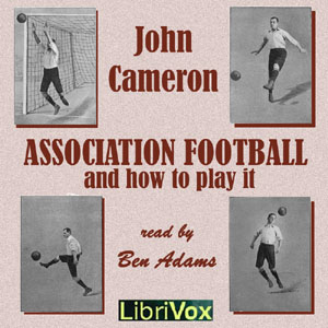 Association Football and How to Play It - John CAMERON