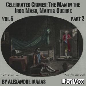 Celebrated Crimes, Vol. 6: Part 2: The Man in the Iron Mask, Martin Guerre - Alexandre Dumas