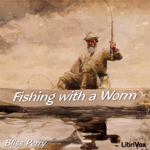 Fishing with a Worm - Bliss PERRY