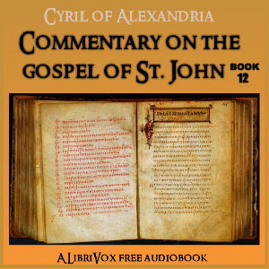 Commentary on the Gospel of John, Book 12 - Cyril of Alexandria