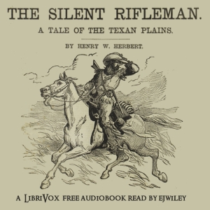 The Silent Rifleman: A Tale of the Texan Prairies - Henry William HERBERT