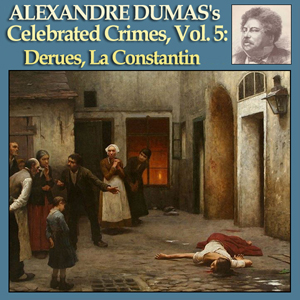 Celebrated Crimes, Vol. 5: Derues, La Constantin - Alexandre Dumas
