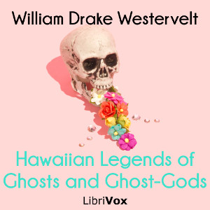 Hawaiian Legends of Ghosts and Ghost-Gods - William Drake WESTERVELT