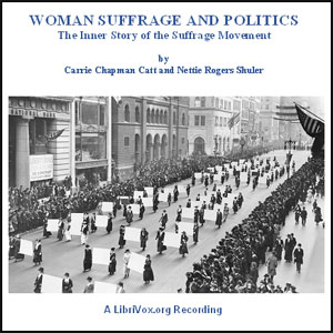 Woman Suffrage and Politics - Carrie Chapman Catt