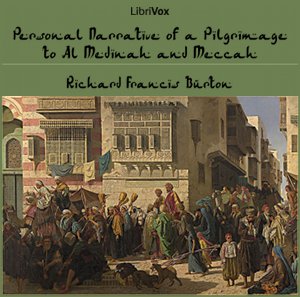 Personal Narrative of a Pilgrimage to Al-madinah and Meccah - Richard Francis BURTON