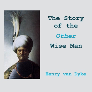 The Story of the Other Wise Man - Henry van Dyke
