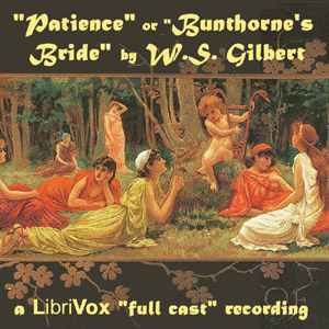 Patience (Bunthorne's Bride) - W. S. Gilbert