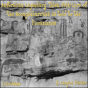 Australian Legendary Tales Folk-Lore of the Noongahburrahs As Told To The Piccaninnies - K. Langloh PARKER
