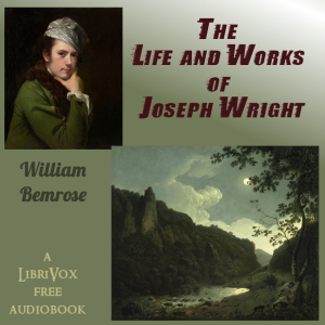 The Life and Works of Joseph Wright - William Bemrose