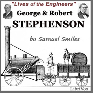 George and Robert Stephenson - Samuel Smiles