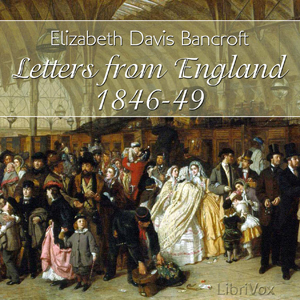 Letters from England, 1846-1849 - Elizabeth Davis BANCROFT